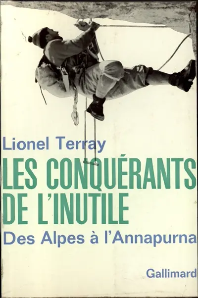 Les conquérants de l'inutile : des Alpes à l'Annapurna