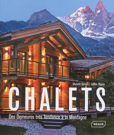 Chalets : des demeures très tendance à la montagne. Chalets : trendsetting mountain treasures