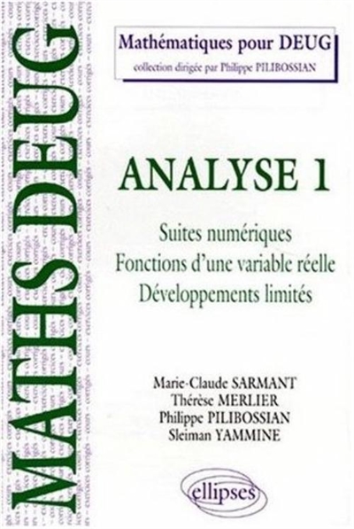 Analyse. Vol. 1. Suites numériques, fonctions d'une variable réelle, développements limités : cours et exercices corrigés