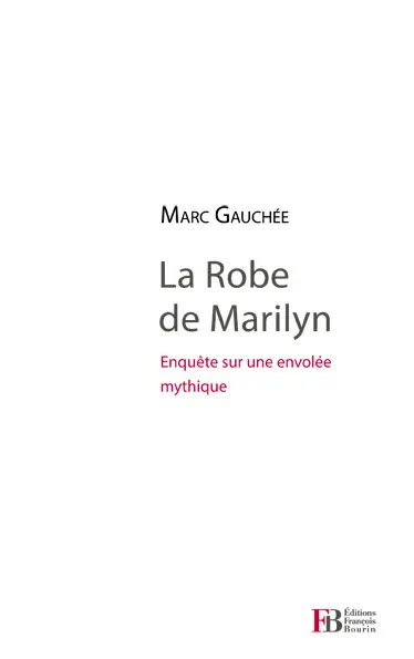 La robe de Marilyn : enquête sur un mythe mondial que personne n'a vu