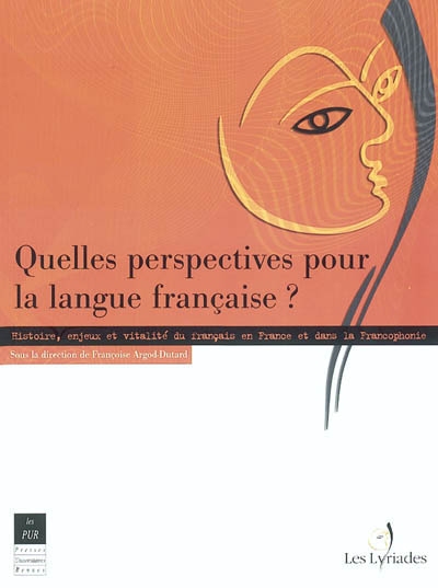 Quelles perspectives pour la langue française ? : histoire, enjeux et vitalité du français en France et dans la francophonie