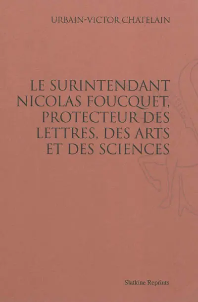 Le surintendant Nicolas Foucquet, protecteur des lettres, des arts et des sciences