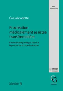 Procréation médicalement assistée transfrontalière : l'insularisme juridique suisse à l'épreuve de la mondialisation