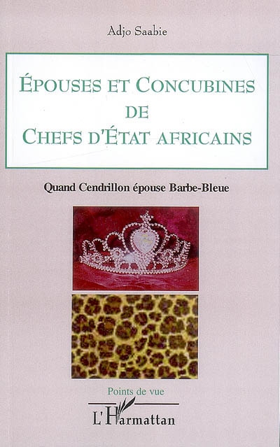 Epouses et concubines de chefs d'Etat africains : quand Cendrillon épouse Barbe-Bleue