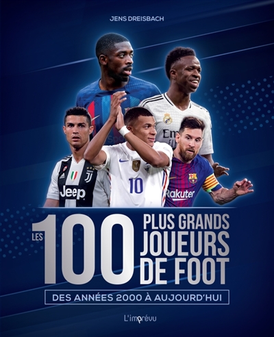 Les 100 plus grands joueurs de foot : des années 2000 à aujourd'hui