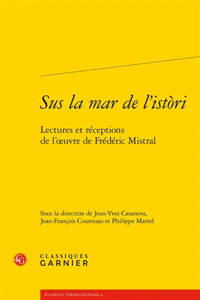 Sus la mar de l'istori : lectures et réceptions de l'oeuvre de Frédéric Mistral