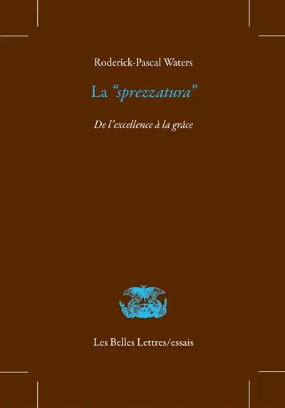 La sprezzatura : de l'excellence à la grâce