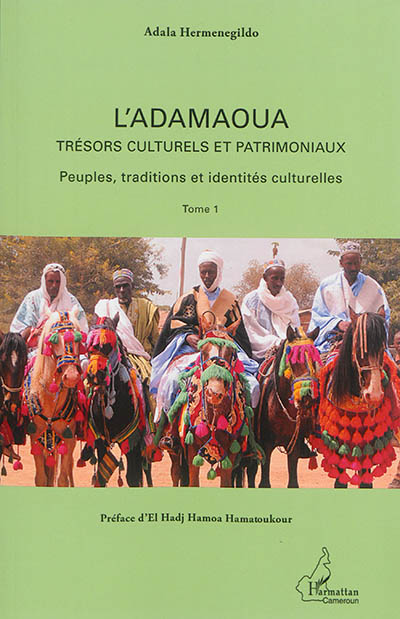 L'Adamaoua : trésors culturels et patrimoniaux. Vol. 1. Peuples, traditions et identités culturelles