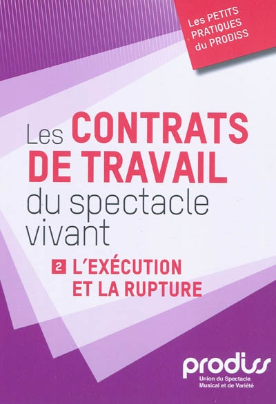 Les contrats de travail du spectacle vivant. Vol. 2. L'exécution et la rupture