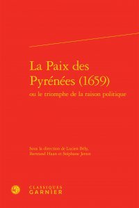La paix des Pyrénées (1659) ou Le triomphe de la raison politique