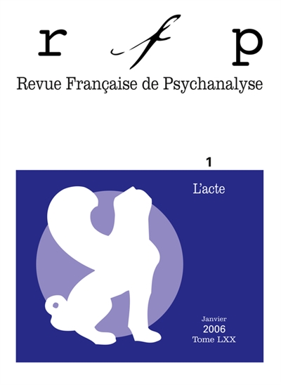 Revue française de psychanalyse, n° 1 (2006). L'acte