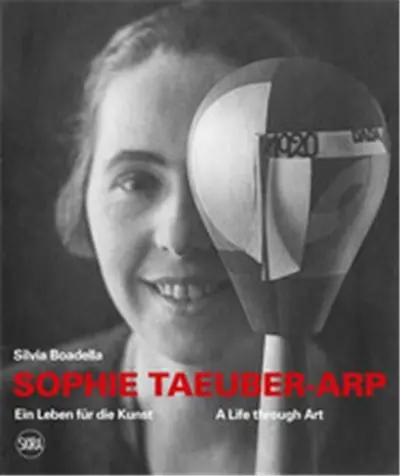 Sophie Taeuber-Arp : A Life through Art