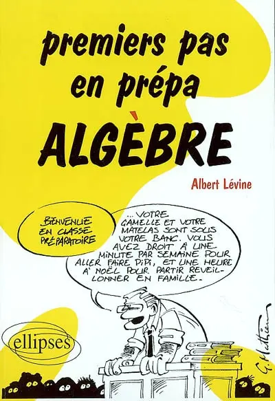 Premiers pas en prépa, algèbre : 1re année prépa scientifique, mathématiques