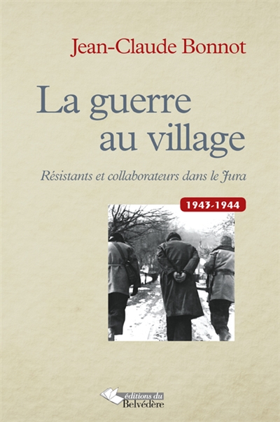 La guerre au village : résistants et collaborateurs dans le Jura, 1943-1944