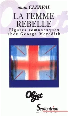 La femme rebelle : figures romanesques chez George Meredith