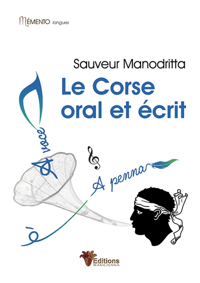 Le Corse oral et écrit : Clés pour la compréhension du corse écrit et parlé. Lecture des Graphismes. Ecritures des dictions