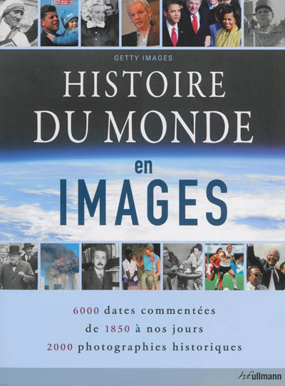 Histoire du monde en images : 6.000 dates commentées de 1850 à nos jours, 2.000 photographies historiques
