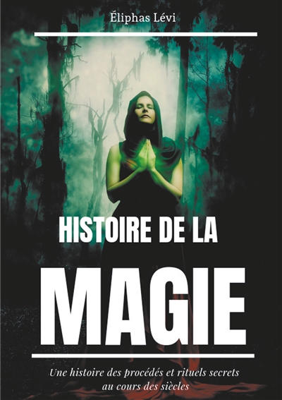 Histoire de la Magie : Une...
