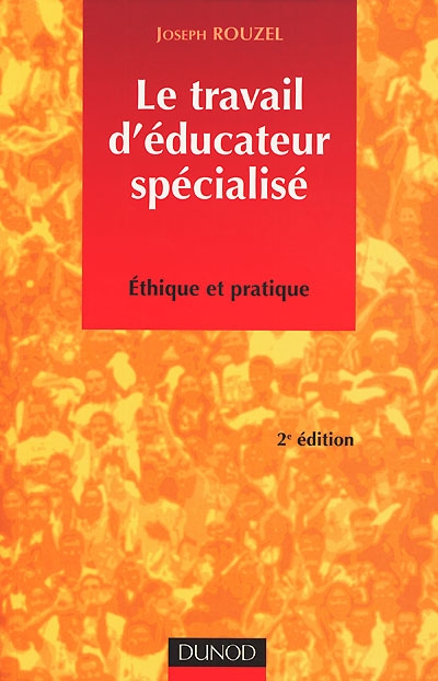 Le travail d'éducateur spécialisé: Ethique et pratique