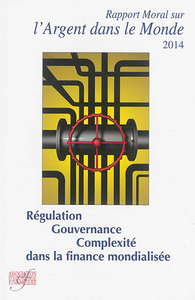 Rapport moral sur l'argent dans le monde 2014 : régulation, gouvernance et complexité dans la finance mondialisée
