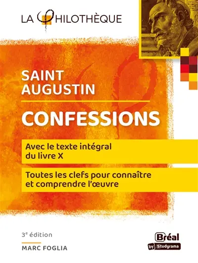 Confessions, saint Augustin : avec le texte du livre X, chapitres VIII à XXVII (§ 12 à 38) : toutes les clefs pour connaître et comprendre l'oeuvre
