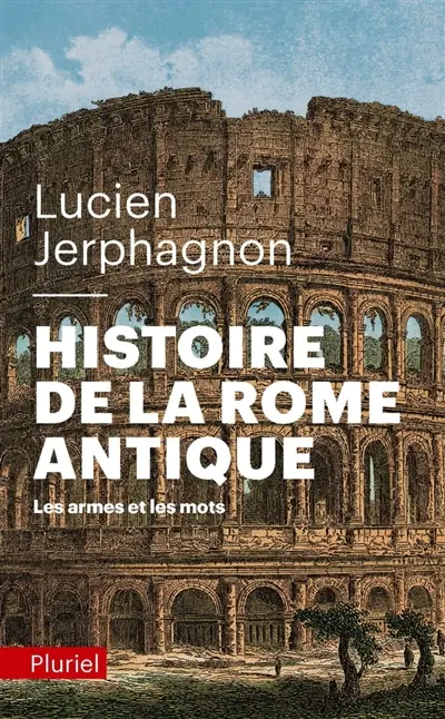 Histoire de la Rome antique : les armes et les mots