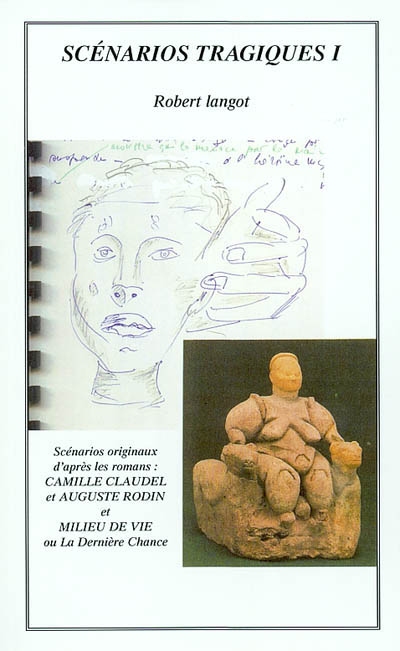 Scénarios tragiques. Vol. 1. Camille Claudel et Auguste Rodin. La dernière chance : scénarios originaux