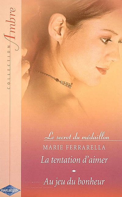 La tentation d'aimer : le secret du médaillon. Au jeu du bonheur