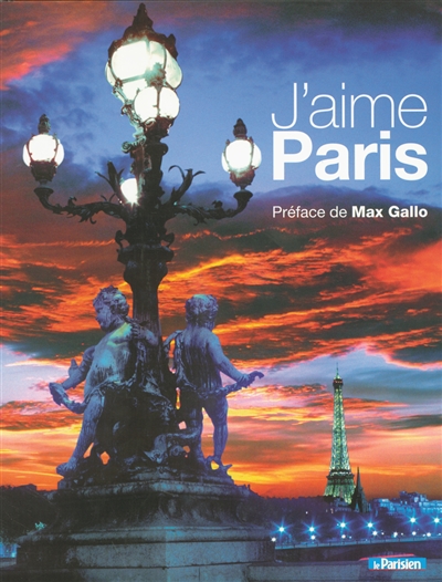 J'aime Paris : ses habitants, ses monuments, ses quartiers