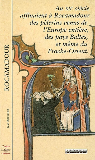 Rocamadour : au XIIe siècle affluaient à Rocamadour des pélerins venus de l'Europe entière, des pays Baltes, et mêmes du Proche-Orient