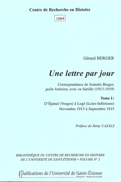 Une lettre par jour : correspondance de Joannès Berger, poilu forézien, avec sa famille (1913-1919). Vol. 1. D'Epinal (Vosges) à Legé (Loire-Inférieure) : novembre 1913 à septembre 1915