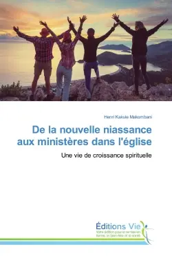 De la nouvelle naissance aux ministères dans l'église : Une vie de croissance spirituelle