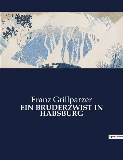 EIN BRUDERZWIST IN HABSBURG : Ein dramatisches Werk über Machtkämpfe und politische Intrigen im Habsburgerreich