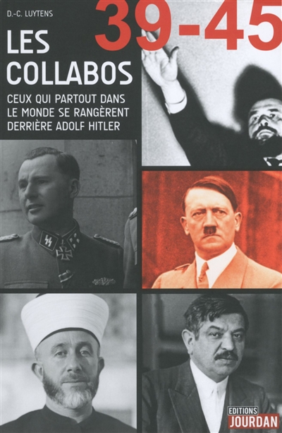 39-45, les collabos : ceux qui partout dans le monde se rangèrent derrière Adolf Hitler