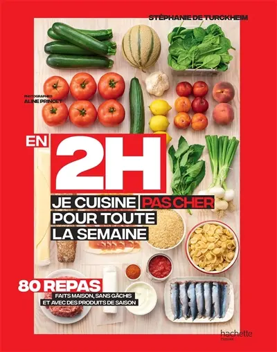 En 2h, je cuisine pas cher pour toute la semaine : 80 menus faits maison, sans gâchis et avec des produits de saison