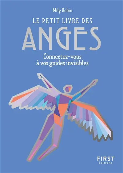 Le petit livre des anges : connectez-vous à vos guides invisibles