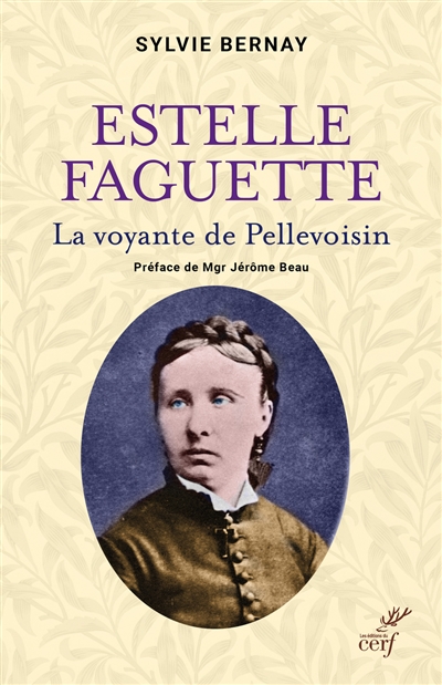 Estelle Faguette : la voyante de Pellevoisin - Sylvie Bernay