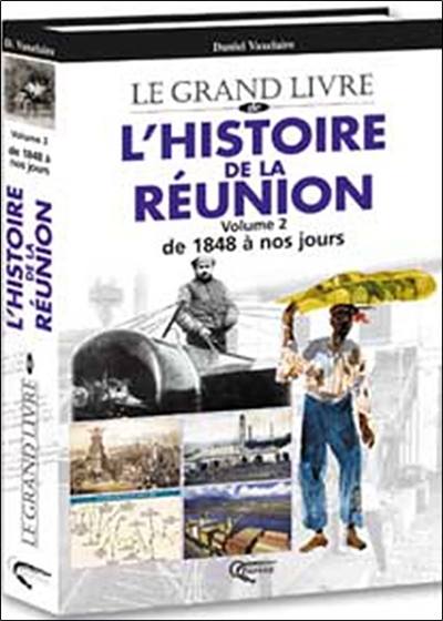 Le grand livre de l'histoire de La Réunion. Vol. 2