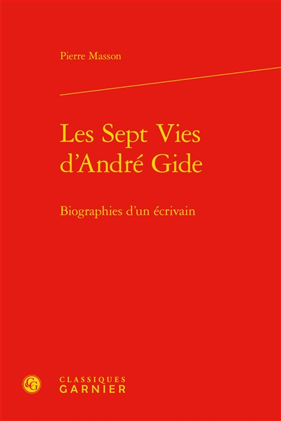 Les sept vies d'André Gide : biographies d'un écrivain