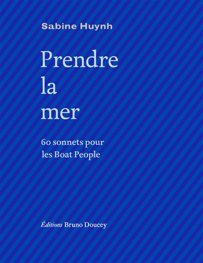 Prendre la mer : 60 sonnets pour les boat people