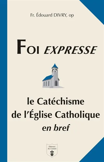 Foi expresse : le catéchisme de l'Eglise catholique en bref : questions-réponses