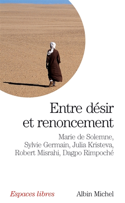 Entre désir et renoncement : dialogues avec Julia Kristeva, Sylvie Germain, Robert Misrahi et Dagpo Rimpoché
