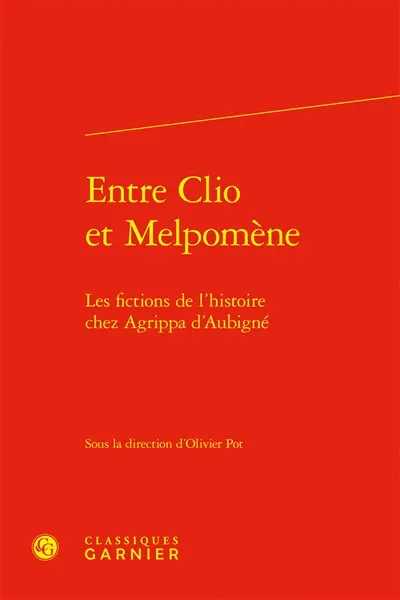 Entre Clio et Melpomène : les fictions de l'histoire chez Agrippa d'Aubigné