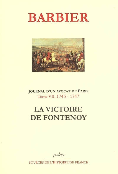 Journal d'un avocat de Paris. Vol. 7. 1745-1747, la victoire de Fontenoy