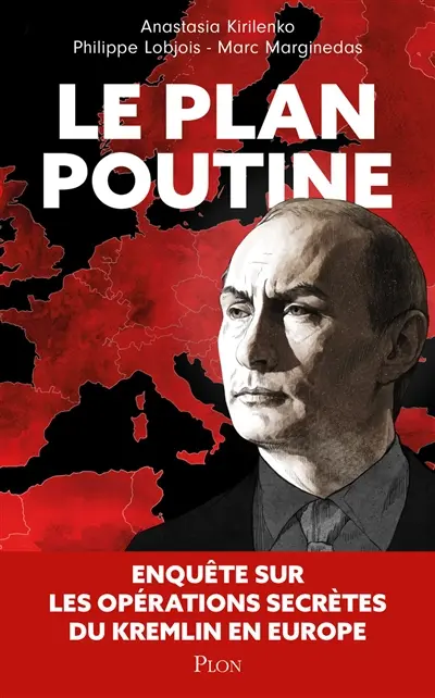 Le plan Poutine : enquête sur les opérations secrètes du Kremlin en Europe