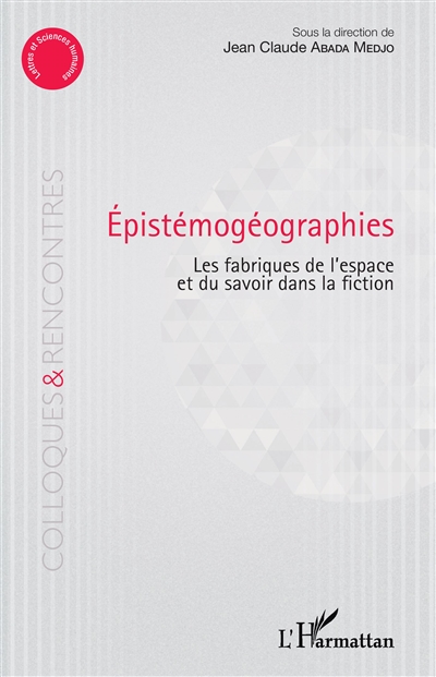 Epistémogéographies : les fabriques de l'espace et du savoir dans la fiction