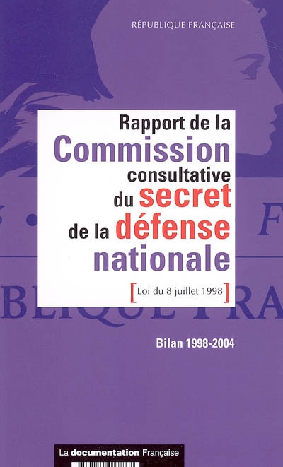 Rapport de la Commission consultative du secret de la défense nationale, loi du 8 juillet 1998 : bilan 1998-2004