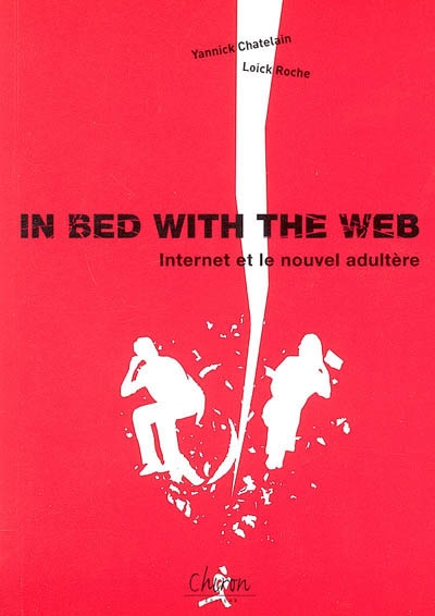 In bed with the Web : Internet et le nouvel adultère