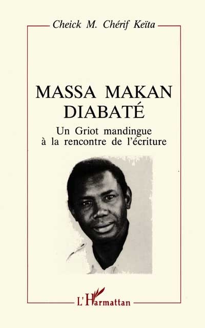 Massa Makan Diabaté : un griot mandingue à la rencontre de l'écriture
