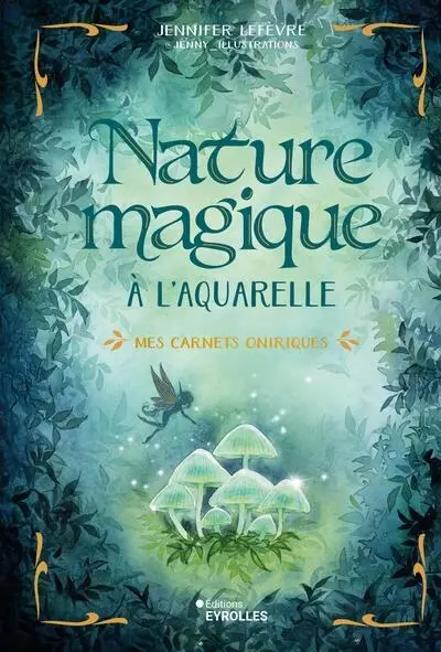 Nature magique à l'aquarelle : mes carnets oniriques